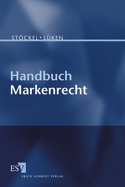 Handbuch Markenrecht - Thomas E Deigendesch, Ingo Gehring, Felix Hauck, Marc P&uuml;tz-Poulalion, Micaela Schork, Maximiliane St&ouml;ckel, Nik Stucky