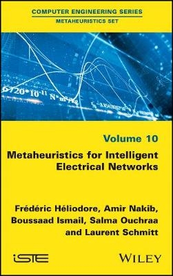 Metaheuristics for Intelligent Electrical Networks - Fr&eacute;d&eacute;ric H&eacute;liodore, Amir Nakib, Boussaad Ismail, Salma Ouchraa, Laurent Schmitt