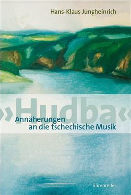 'Hudba'. Ann&auml;herungen an die tschechische Musik - Hans-Klaus Jungheinrich