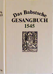Das Babstsche Gesangbuch 1545