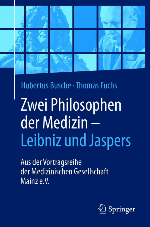 Zwei Philosophen der Medizin &ndash; Leibniz und Jaspers - Hubertus Busche, Thomas Fuchs