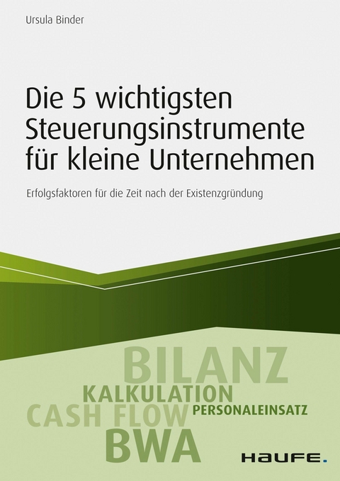 Die 5 wichtigsten Steuerungsinstrumente f&uuml;r kleine Unternehmen -  Ursula Binder