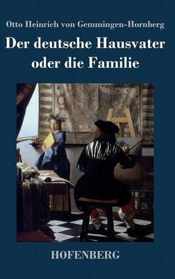 Der deutsche Hausvater oder die Familie - Otto Heinrich Von Gemmingen-Hornberg