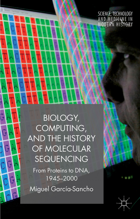 Biology, Computing, and the History of Molecular Sequencing - M. Garc&iacute;a-Sancho