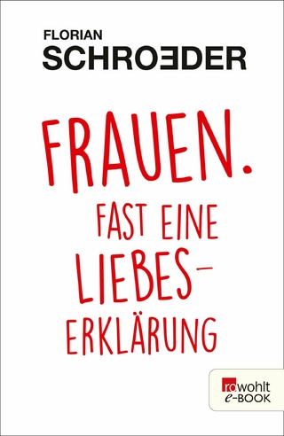 Frauen. Fast eine Liebeserkl&auml;rung
