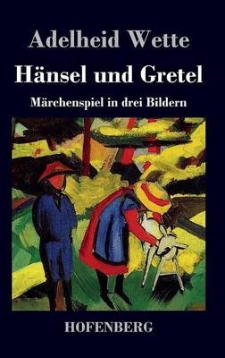 H&Atilde;&curren;nsel und Gretel - Adelheid Wette