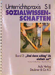 Unterrichtspraxis S II Sozialwissenschaften / Band 2: Und dann schlag' ich einfach zu..., mit CD-Rom
