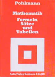 Mathematik - Formeln, S&auml;tze und Tabellen - Dietrich Pohlmann