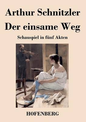 Der einsame Weg - Arthur Schnitzler