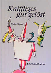Mathematik allgemein / Kniffliges gut gel&ouml;st - aber mit Mathe... - Walter Tr&auml;ger