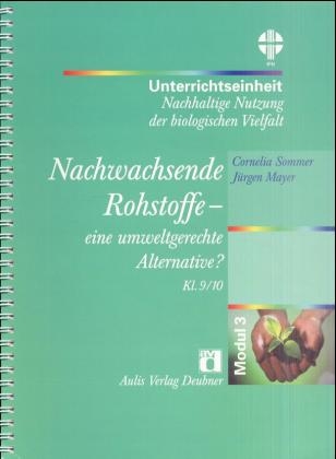 Nachhaltige Nutzung der biologischen Vielfalt / Nachwachsende Rohstoffe - eine umweltgerechte Alternative?