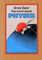 Kurzweil durch Physik - Ernst Zeier
