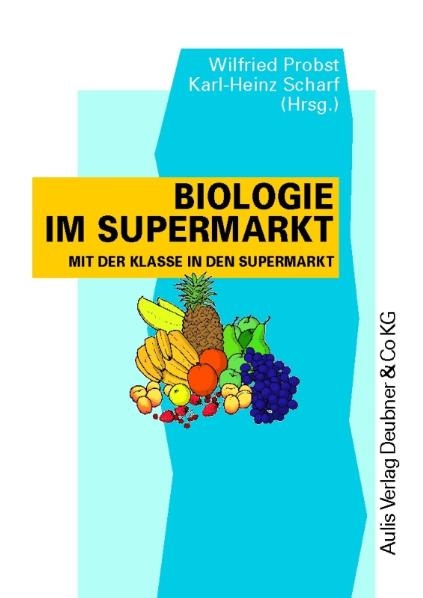 Kopiervorlagen Biologie / Biologie im Supermarkt - Wilfried Probst, Karl H Scharf