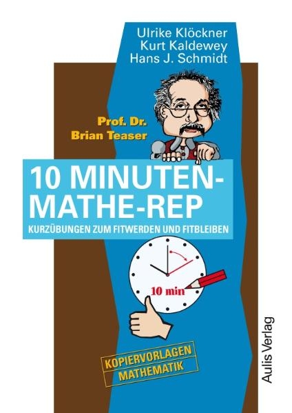 Prof. Dr. Brain Teaser 10 Minuten Mathe-Rep - Ulrike Klöckner, Kurt Kaldewey, Hans J Schmidt