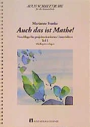 Aulis Schatztruhe f&uuml;r die Grundschule / Auch das ist Mathe!, Teil 1 - Marianne Franke