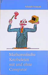 Mathematische Knobeleien mit und ohne Computer - Uta Schmidt, Werner Schmidt
