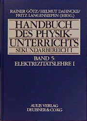 Handbuch des Physikunterrichts. Sekundarstufe I / Band 5: Elektrizit&auml;tslehre I - Paul Farwig, Rainer G&ouml;tz, Richard Hagner, Erich Keller, Adolf Machold, Elsbeth Mendel, Adolf Walz, Albert ter Wolbeek