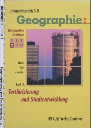 Unterrichtspraxis S II - Geographie / Band 10: Tertiärisierung und Stadtentwicklung