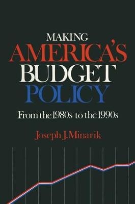 Making America's Budget Policy from the 1980's to the 1990's - Joseph J. Minarik