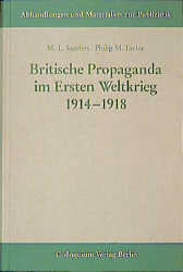 Britische Propaganda im Ersten Weltkrieg 1914-1918 - L A Sanders, Philip M Taylor