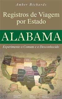 Alabama - Di&aacute;rio De Viagem Por Estado:                 Experimente O Comum E O Desconhecido -  Amber Richards