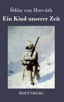 Ein Kind unserer Zeit - &Atilde;d&Atilde;&para;n von Horv&Atilde;&iexcl;th
