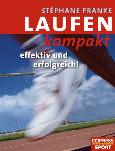 Laufen kompakt - effektiv und erfolgreich - St&eacute;phane Franke