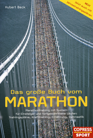 Das große Buch vom Marathon - Marathontraining mit System für Einsteiger und fortgeschrittene Läufer: Trainingspläne, Krafttraining, Ernährung, Gymnastik