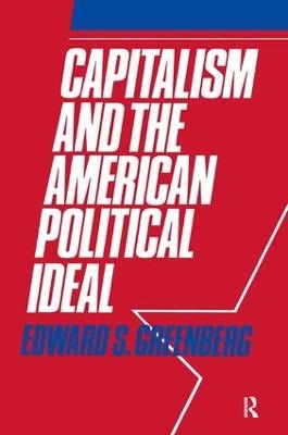 Capitalism and the American Political Ideal - Edward S. Greenberg