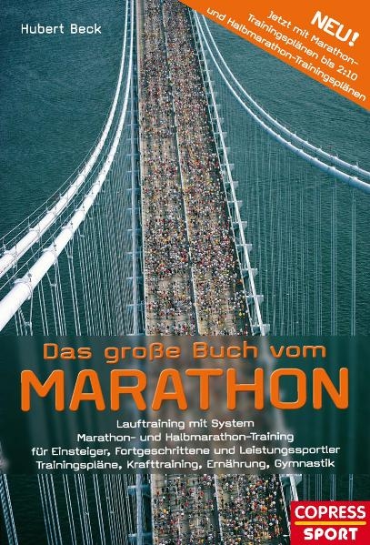Das gro&szlig;e Buch vom Marathon - Lauftraining mit System - Marathon- und Halbmarathon Training - F&uuml;r Einsteiger, Fortgeschrittene und Leistungssportler - Trainingspl&auml;ne, Krafttraining, Ern&auml;hrung, Gymnastik - Hubert Beck