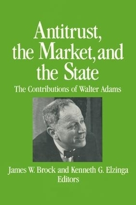 Antitrust, the Market and the State - James W. Brock, Kenneth G. Elzinga