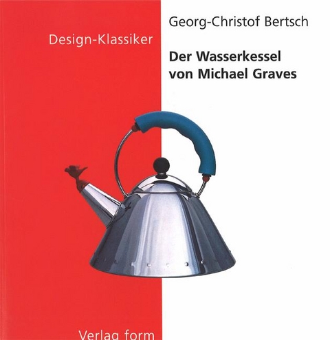 Der Wasserkessel von Michael Graves - Georg C. Bertsch
