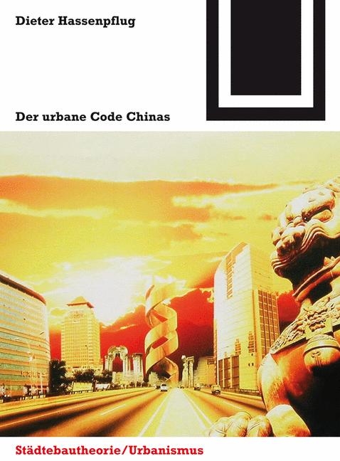Der urbane Code Chinas - Dieter Hassenpflug