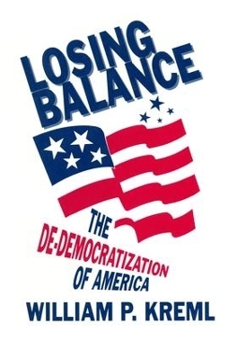Losing Balance: De-Democratization of America - William P. Kreml