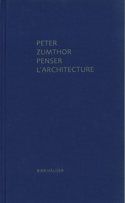 Penser l'architecture - Peter Zumthor