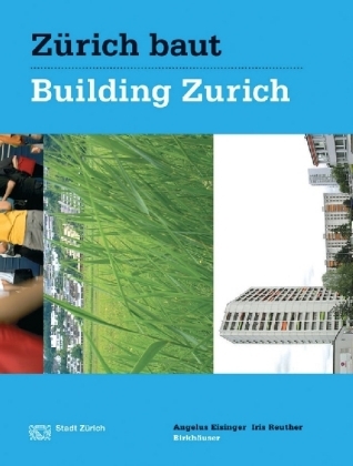 Z&uuml;rich baut - Konzeptioneller St&auml;dtebau / Building Zurich: Conceptual Urbanism - Angelus Eisinger, Iris Reuther
