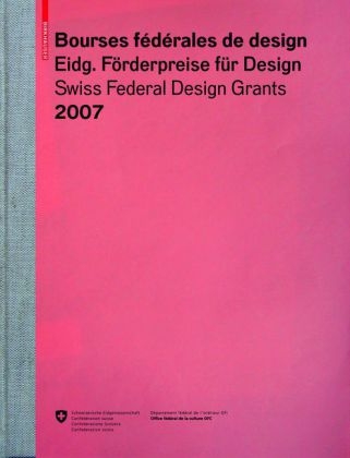 Bourses f&eacute;d&eacute;rales de design / Eidgen&ouml;ssische F&ouml;rderpreise f&uuml;r Design / Swiss Federal Design Grants 2007 - 