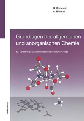 Grundlagen der allgemeinen und anorganischen Chemie - Heinz Kaufmann, Alfons H&auml;dener