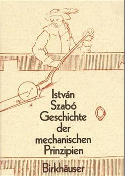 Geschichte der mechanischen Prinzipien und ihrer wichtigsten Anwendungen - Istv&aacute;n Szab&oacute;