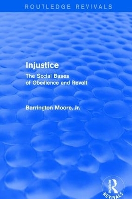 Injustice: The Social Bases of Obedience and Revolt - Jr Moore  Barrington