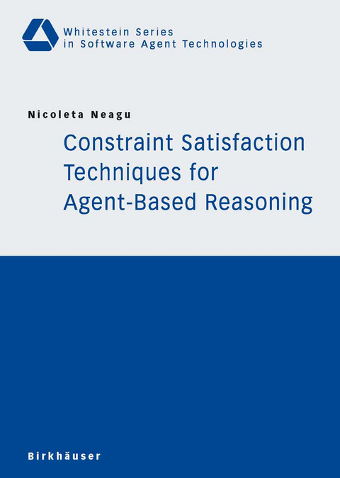 Constraint Satisfaction Techniques for Agent-Based Reasoning - Nicoleta Neagu