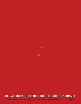 Der Architekt, der Koch und der gute Geschmack - 