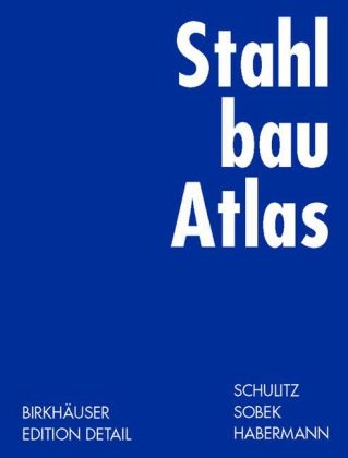 Stahlbau Atlas - Helmut C. Schulitz, Werner Sobek, Karl J. Habermann