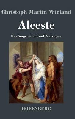 Alceste - Christoph Martin Wieland