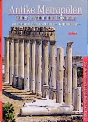 Antike Metropolen - G&ouml;tter, Mythen und Legenden