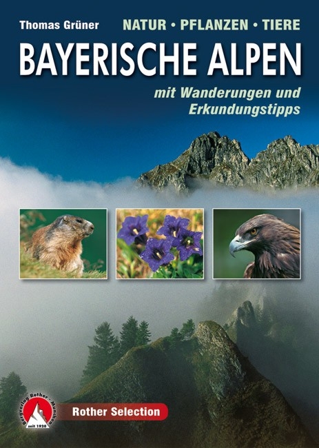 Bayerische Alpen. Natur - Pflanzen - Tiere - Thomas Gr&uuml;ner
