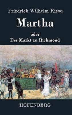 Martha oder Der Markt zu Richmond - Friedrich Wilhelm Riese
