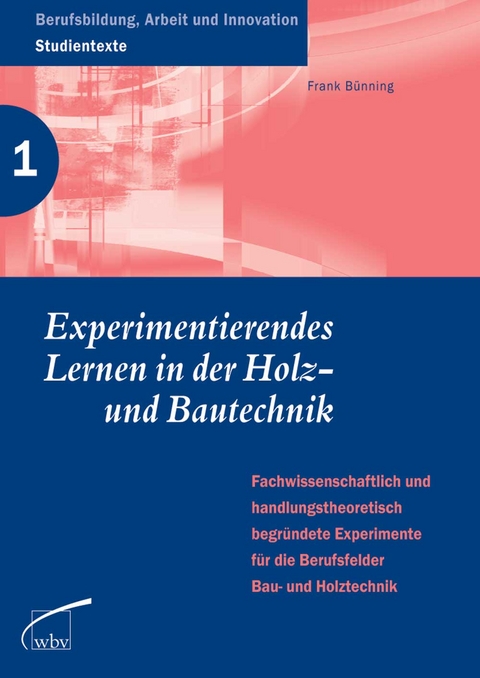 Experimentierendes Lernen in der Holz- und Bautechnik - Frank B&uuml;nning