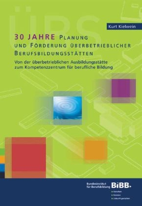 30 Jahre Planung und F&ouml;rderung &uuml;berbetrieblicher Berufsbildungsst&auml;tten