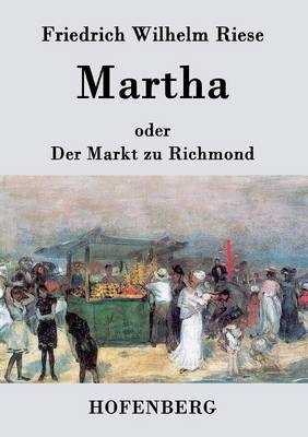 Martha oder Der Markt zu Richmond - Friedrich Wilhelm Riese